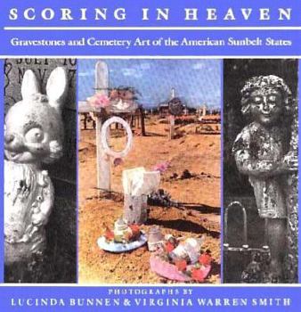 Hardcover Scoring in Heaven: Gravestones and Cemetery Art of the American Sunbelt States Book