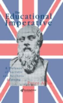 Hardcover The Educational Imperative: A Defence of Socratic and Aesthetic Learning Book