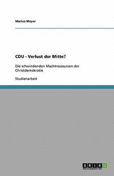 Paperback CDU - Verlust der Mitte?: Die schwindenden Machtressourcen der Christdemokratie [German] Book