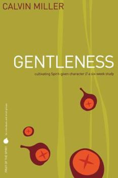 Fruit of the Spirit: Gentleness: Cultivating Spirit-Given Character (Fruit of the Spirit Study Guide) - Book  of the Fruit of the Spirit Study Guide