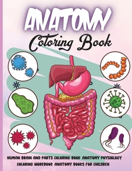 Anatomy Coloring Book: Over 30 Human Body Coloring Pages, Fun and Educational Way to Learn About Human Anatomy for Kids