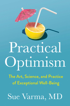 Hardcover Practical Optimism: The Art, Science, and Practice of Exceptional Well-Being Book
