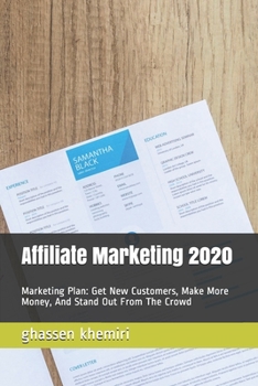 Paperback Affiliate Marketing 2020: Marketing Plan: Get New Customers, Make More Money, And Stand Out From The Crowd Book