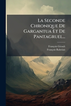 Paperback La Seconde Chronique De Gargantua Et De Pantagruel... [French] Book