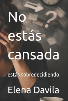Paperback No estás cansada: estás sobredecidiendo [Spanish] Book
