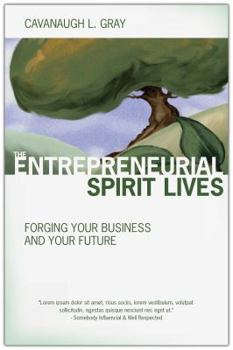 The Entrepreneurial Spirit Lives: 25 Tales to Help Entrepreneurs Start, Grow and Succeed in Small Business