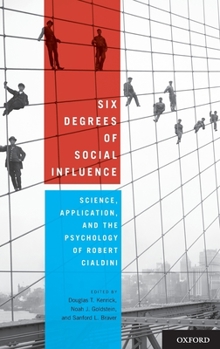 Hardcover Six Degrees of Social Influence: Science, Application, and the Psychology of Robert Cialdini Book
