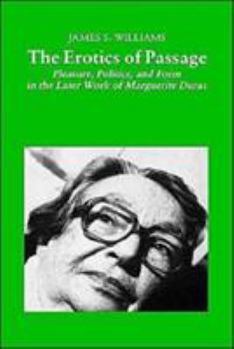 Hardcover The Erotics of Passage: Pleasure, Politics, and Form in the Later Works of Marguerite Duras Book