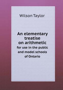 Paperback An elementary treatise on arithmetic for use in the public and model schools of Ontario Book