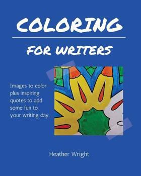 Paperback Coloring for Writers: Images to color plus inspiring quotes to add some fun to your writing day. Book