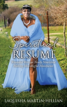 Paperback Spiritual Resume: Wounded Warrior Newly Nourished Making Meaningful Movements Book