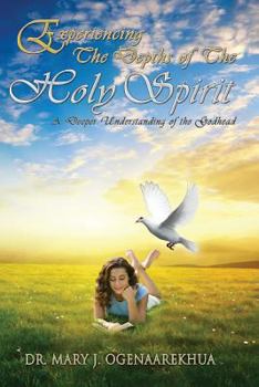 Paperback Experiencing the Depths of the Holy Spirit: A Deeper Understanding of the Godhead Book