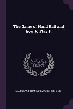 Paperback The Game of Hand Ball and how to Play It Book