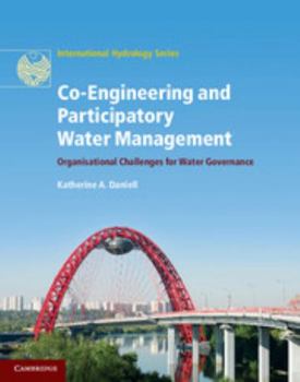 Co-Engineering and Participatory Water Management: Organisational Challenges for Water Governance - Book  of the International Hydrology