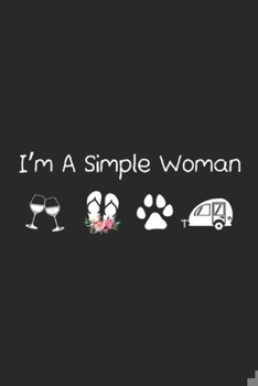 Paperback I'm A Simple Woman: I'm a simple woman wine flip flops dogs camping Journal/Notebook Blank Lined Ruled 6x9 100 Pages Book