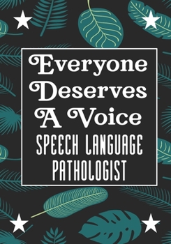 Everyone Deserves A Voice Speech Language Pathology: speech therapy office decor Blank Notebook to Write In for kids Men Women |Office Supplies Party Gifts (Employee Appreciation Gift )
