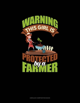 Paperback Warning This Girl Is Protected By A Farmer: Unruled Composition Book
