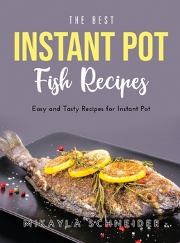 The Best Instant Pot Fish Recipes: Easy and Tasty Recipes for Instant Pot