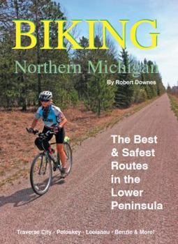 Paperback Biking Northern Michigan: The Best & Safest Routes in the Lower Peninsula Book