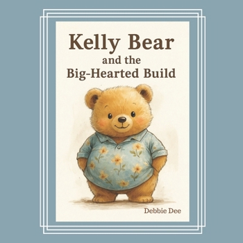 Kelly Bear and the Big-Hearted Build