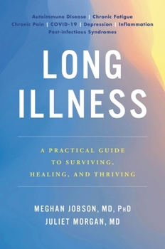 Hardcover Long Illness: A Practical Guide to Surviving, Healing, and Thriving Book