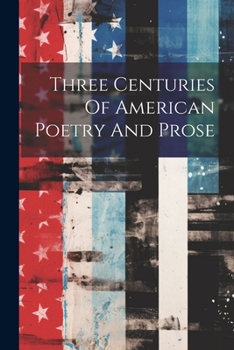Paperback Three Centuries Of American Poetry And Prose Book