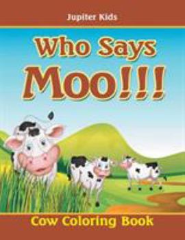 Paperback Who Says Moo!!!: Cow Coloring Book