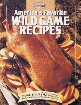 Hardcover America's Favorite Wild Game Recipes: More Than 145 Exceptional Recipes from Professional Chefs and Hunting-Camp Cooks Book