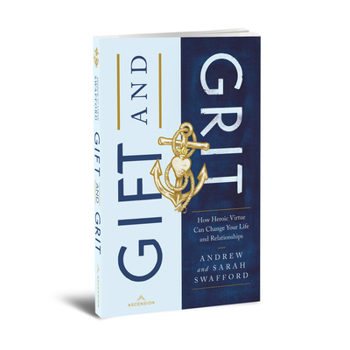 Paperback Gift and Grit: How Heroic Virtue Can Change Your Life and Relationships Book