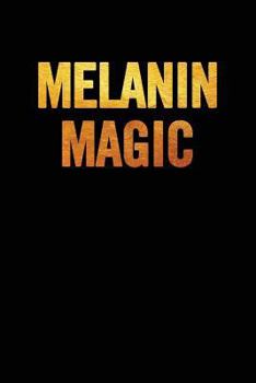Melanin Magic : 6x9 Notebook/Diary, 100 Pages, African American, Black History Month Appreciation, Black Pride Book Funny Gag Gift for Her, for Him, Men, Women