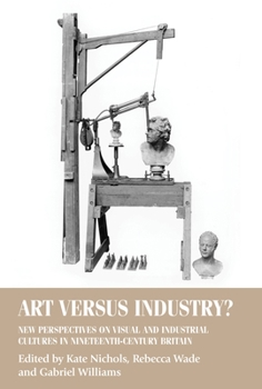 Paperback Art Versus Industry?: New Perspectives on Visual and Industrial Cultures in Nineteenth-Century Britain Book