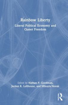 Hardcover Rainbow Liberty: Liberal Political Economy and Queer Freedom Book