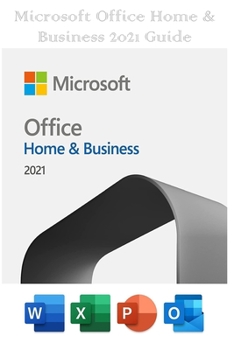 Paperback Microsoft Office Home & Business 2021 Guide: One-time purchase for 1 PC or Mac Download Book