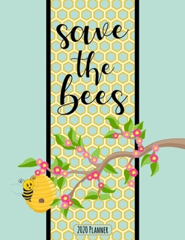 Save The Bees 2020 Planner: Daily, Weekly, Monthly Planner with Calendar, Goals, To-Do, Gratitude, Habit and Mood Tracker