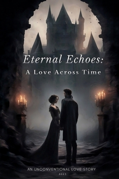 Paperback Eternal Echoes: A Love Across Time: AN UNCONVENTIONAL LOVE STORY Book