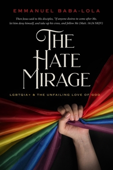 Paperback The Hate Mirage: LGBTQIA+ & the Unfailing Love of God Book
