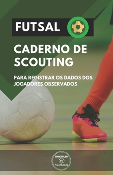 Paperback Futsal. Caderno de Scouting: Para registrar os dados dos jogadores observados [Portuguese] Book