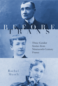 Hardcover Before Trans: Three Gender Stories from Nineteenth-Century France Book
