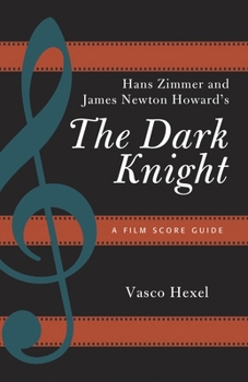 Hans Zimmer and James Newton Howard's the Dark Knight: A Film Score Guide
