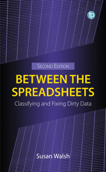 Hardcover Between the Spreadsheets: Classifying and Fixing Dirty Data Book