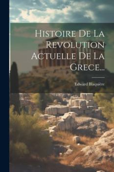 Paperback Histoire De La Revolution Actuelle De La Grece... [French] Book