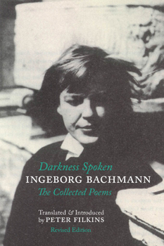 Paperback Darkness Spoken: The Collected Poems of Ingeborg Bachmann Book