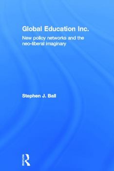 Hardcover Global Education Inc.: New Policy Networks and the Neoliberal Imaginary Book