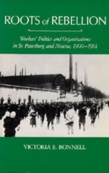 Paperback Roots of Rebellion: Workers' Politics and Organizations in St. Petersburg and Moscow, 1900-1914 Book