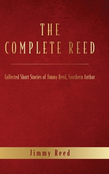 Hardcover The Complete Reed: Collected Short Stories of Jimmy Reed Southern Author Book