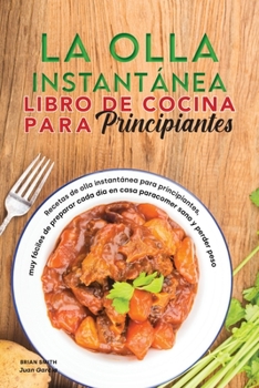 Paperback La olla instant?nea Libro de cocina para principiantes: Recetas de olla instant?nea para principiantes, muy f?ciles de preparar cada d?a en casa para [Spanish] Book