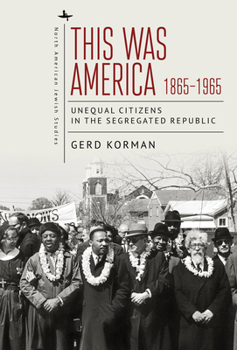 Hardcover This Was America, 1865-1965: Unequal Citizens in the Segregated Republic Book