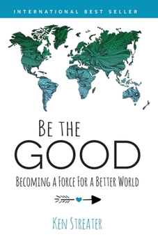 Paperback Be the Good: Becoming a Force for a Better World Book