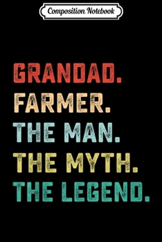 Paperback Composition Notebook: GRANDAD. FARMER. The Man Myth Legend Papa Gifts Journal/Notebook Blank Lined Ruled 6x9 100 Pages Book