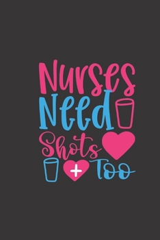 nurses need shots too: small lined Nurse Quotes Notebook / Travel Journal to write in (6'' x 9'') 120 pages